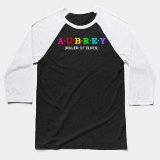 Aubrey  - ruler of elves. Baseball T-Shirt